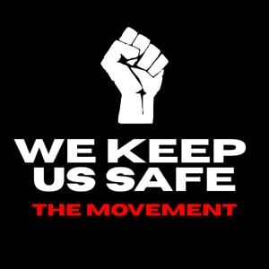 We Keep Us Safe: The Movement