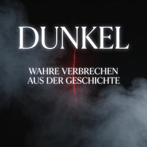 DUNKEL – Wahre Verbrechen aus der Geschichte