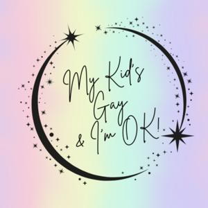 My Kid's Gay And I'm OK