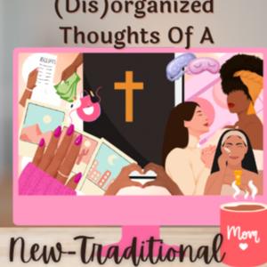 Disorganized Thoughts of a New Traditional Mom