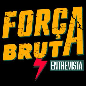 Entrevistas Força Bruta