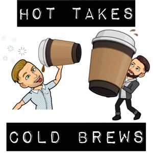 Hot Takes Cold Brews
