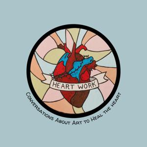Heart Work: Conversations About Art to Heal the Heart