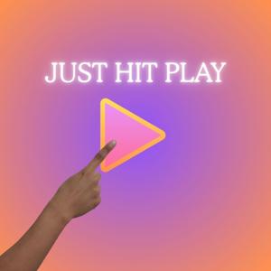 Just Hit Play Please