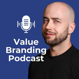 Value Branding Podcast: Vertrauen aufbauen. Kunden gewinnen. Werte Sichtbar machen.