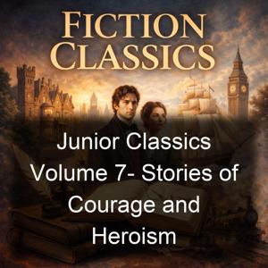 Junior Classics Volume 7-  Stories of Courage and Heroism