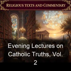 Evening Lectures on Catholic Truths, Vol. 2