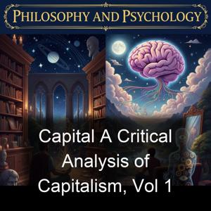 Capital A Critical Analysis of Capitalism, Vol 1