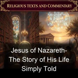 Jesus of Nazareth- The Story of His Life Simply Told