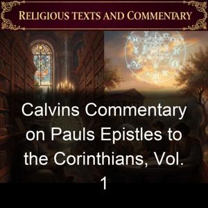 Calvins Commentary on Pauls Epistles to the Corinthians, Vol. 1