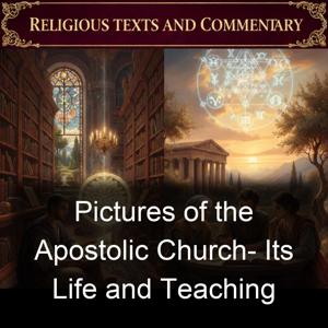 Pictures of the Apostolic Church- Its Life and Teaching