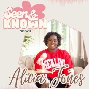 Seen & Known w/ Alicia Jones