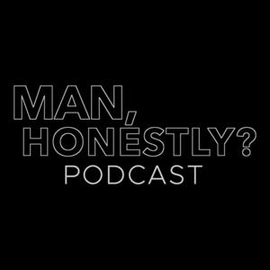 Man, Honestly Podcast