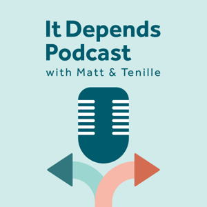 The It Depends Podcast with Matt and Tenille