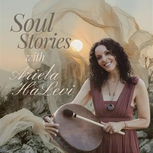 Soul Stories with Ariela HaLevi