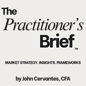 The Practitioner's Brief with John Cervantes, CFA
