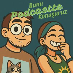 Bunu Podcastte Konuşuruz