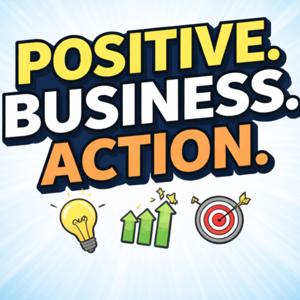 Positive. Business. Action.