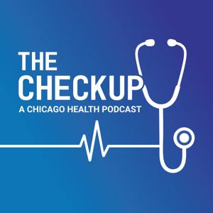 The Checkup: A Chicago Health Podcast