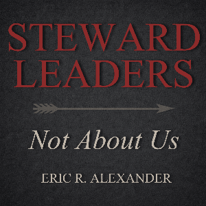 Steward Leaders: Not About Us
