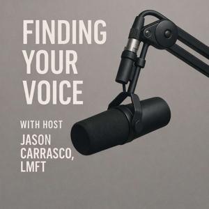 Finding Your Voice with Jason Carrasco, LMFT