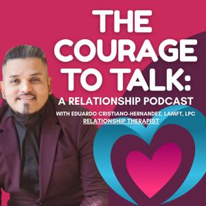 The Courage to Talk: A Relationship Podcast
