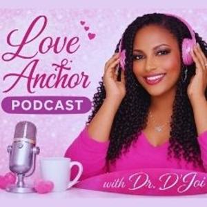 Love Anchor Podcast with Dr. D’Joi