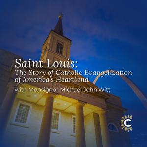 Saint Louis: The Story of Catholic Evangelization of America’s Heartland