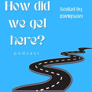 How Did We Get Here?