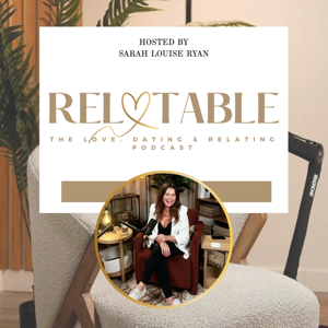Relatable Love: The Love, Dating & Relating Podcast