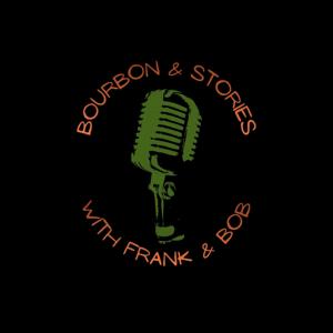 Bourbon & Stories with Frank and Bob