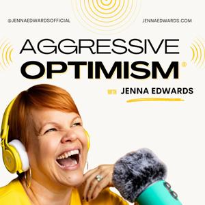 Aggressive Optimism with Jenna Edwards