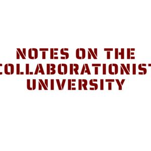 Notes on the Collaborationist University