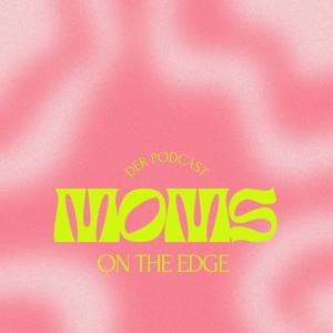 Moms on the Edge – Realtalk für Alleinerziehende