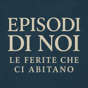 Episodi di Noi - Le Ferite che ci abitano