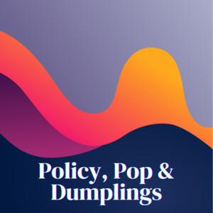 Policy, Pop & Dumplings