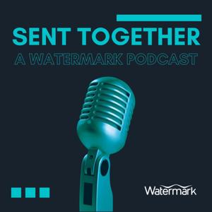 Sent Together: A Watermark Podcast