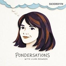 Pondersations with Lilan Bowden