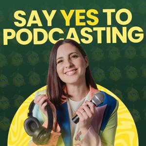 Say Yes to Podcasting: Helping Solopreneurs Launch Profitable Podcasts