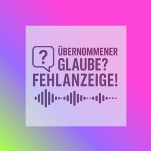 Übernommener Glaube? Fehlanzeige!