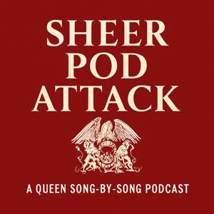 Sheer Pod Attack: A Queen Song-By-Song Podcast