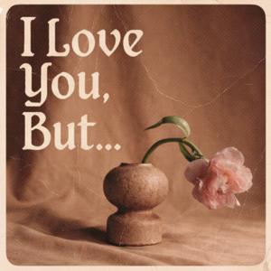 I Love You, But...