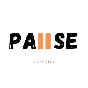 PAUSE Devotion