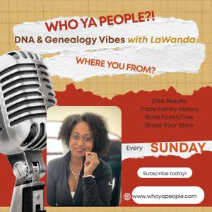 Who Ya People?! DNA and Genealogy Vibes with LaWanda