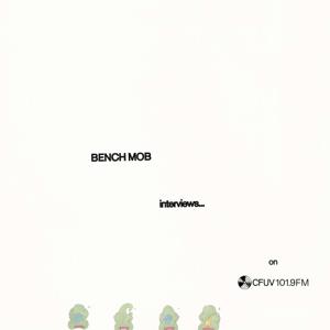 Bench Mob Interviews...