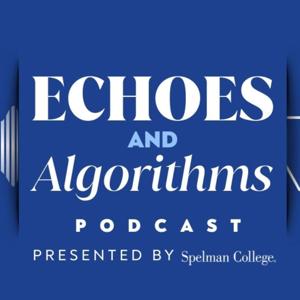Echoes and Algorithms, a Spelman College Podcast