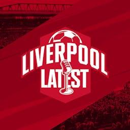 Liverpool Latest | Daily Liverpool FC Podcast