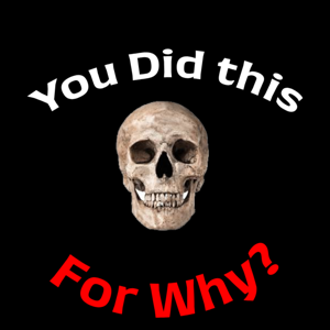 You Did This For Why?
