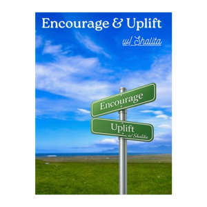 Encourage and Uplift w/ Shalita