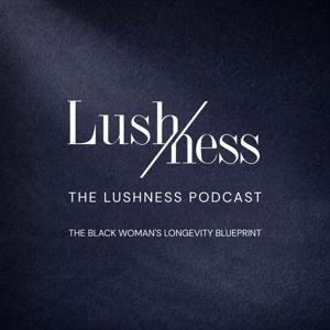 The Lushness Podcast